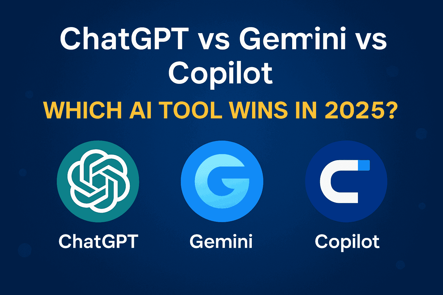 ChatGPT vs Gemini vs Copilot—Which AI Tool Wins in 2025?