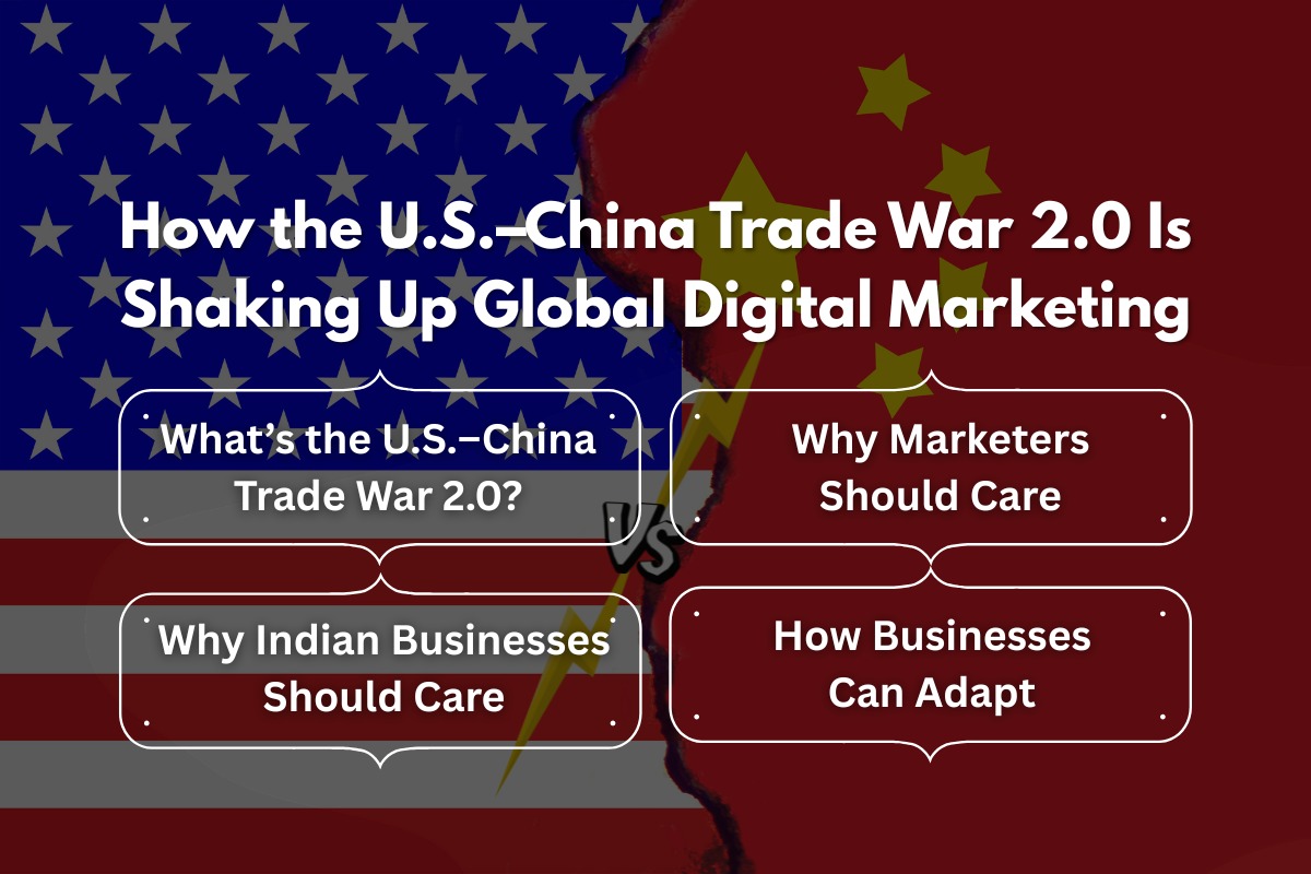 How the U.S.–China Trade War 2.0 Is Shaking Up Global Digital Marketing