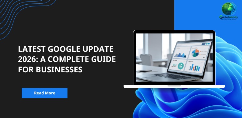 Latest Google Update 2026: A Complete Guide for Businesses - Global Webify Blog Latest Google Update 2026: A Complete Guide for Businesses